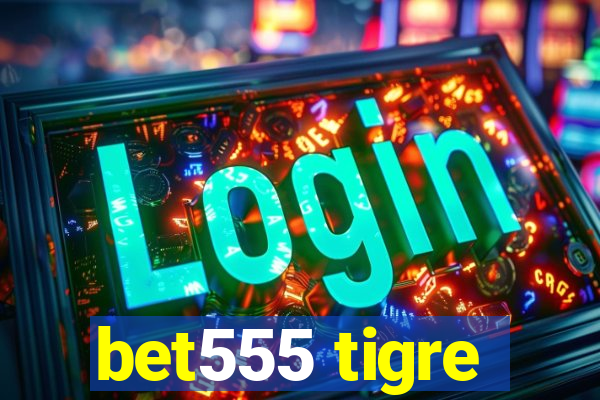 bet555 tigre